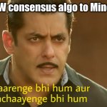 blockchain Meme | PoW consensus algo to Miners; @BLOCKCHAINWORLD | image tagged in marenge bhi hum aur bachayenge bhi hum | made w/ Imgflip meme maker