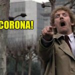 Invasion! | CORONA! | image tagged in invasion of the body snatchers | made w/ Imgflip meme maker