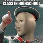 stalin meme man | WHEN YOU'RE THE PRESIDENT OF YOUR CLASS IN HIGHSCHOOL | image tagged in stalin meme man | made w/ Imgflip meme maker