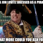 Long Jon Lovitz | IT'S JON LOVITZ DRESSED AS A PIRATE! WHAT MORE COULD YOU ASK FOR? | image tagged in long jon lovitz,memes,jon lovitz snl liar,mini golf,holey moley,pirate | made w/ Imgflip meme maker
