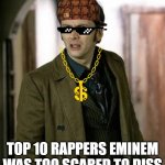 doctor who is confused | TOP 10 RAPPERS EMINEM WAS TOO SCARED TO DISS | image tagged in doctor who is confused | made w/ Imgflip meme maker