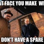 spair tier | THAT FACE YOU MAKE  WHEN; YOU DON'T HAVE A SPARE TIER | image tagged in gentilmen trunk secen | made w/ Imgflip meme maker