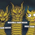Hydra | MACHINES FROM RUSSIA; DOGS FROM RUSSIA; PEOPLE FROM RUSSIA | image tagged in hydra,in soviet russia | made w/ Imgflip meme maker