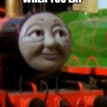 Thomas | THAT FACE WHEN YOU EAT; TOO MANY FLINTSTONES VITAMIN GUMMIES IN THE MORNING | image tagged in thomas | made w/ Imgflip meme maker