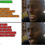 Hey, Where Did It Go?! | DID YOU KNOW:; THAT WHEN YOU SUBMIT YOUR MEME IN YOUR OWN STREAM, USING YOUR FAVORITE TAGS, THAT YOUR MEME WILL NOT GO TO THE SAME GROUPS ACCORDING TO EACH TAG USED? | image tagged in dissapointed black guy,meme stream,tag,memes | made w/ Imgflip meme maker