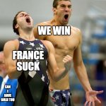 Ecstatic Michael Phelps  | WE WIN; FRANCE SUCK; CAN I HAVE GOLD TOO | image tagged in ecstatic michael phelps | made w/ Imgflip meme maker