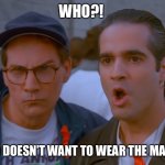 Seinfeld Bob | WHO?! WHO DOESN’T WANT TO WEAR THE MASK?! | image tagged in seinfeld bob | made w/ Imgflip meme maker