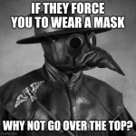 Why Wait for Halloween?  Ride that COVID-19! | IF THEY FORCE YOU TO WEAR A MASK; WHY NOT GO OVER THE TOP? | image tagged in best covid-19 mask,happy halloween,coronavirus,covid-19,the mask,the great awakening | made w/ Imgflip meme maker