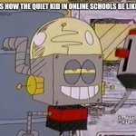 Blame Quarantine and Coronavirus | THIS IS HOW THE QUIET KID IN ONLINE SCHOOLS BE LIKE NOW | image tagged in robot jones with a gun,robot jones,coronavirus,quiet kid,school shooting,memes | made w/ Imgflip meme maker