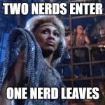 Two nerds enter | TWO NERDS ENTER; ONE NERD LEAVES | image tagged in tina turner - thunderdome,nerds,nerd fight | made w/ Imgflip meme maker