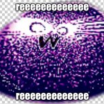 reeeeeeeeeeeeeee | reeeeeeeeeeeee; reeeeeeeeeeeee | image tagged in reeeeeeeeeeeeeeeeeeee | made w/ Imgflip meme maker