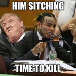69 | HIM SITCHING; TIME TO KILL | image tagged in 69 | made w/ Imgflip meme maker