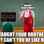 Why Can't You Be Like Your Brother? | ORIGINAL TRILOGY PURISTS; I TAUGHT YOUR BROTHER.  WHY CAN'T YOU BE LIKE HIM? | image tagged in why can't you be like your brother | made w/ Imgflip meme maker