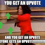 Oprah - you get a car | YOU GET AN UPVOTE AND YOU GET AN UPVOTE


EVERYONE GETS AN UPVOTE!!!!!!!!!!!!!!!!!! | image tagged in oprah - you get a car,upvote begging,upvotes,oprah you get a,oprah,car | made w/ Imgflip meme maker
