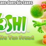 Tax Fraud Yoshi | At least sans does his taxes | image tagged in yoshi commits tax fraud,yoshi,taxes | made w/ Imgflip meme maker