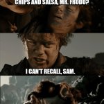 Living in the Michigan Shadowlands | DO YOU REMEMBER COMPLIMENTARY CHIPS AND SALSA, MR. FRODO? I CAN'T RECALL, SAM. TO INDIANA THEN! | image tagged in do you remember mr frodo | made w/ Imgflip meme maker