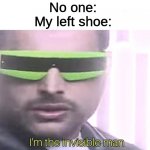 where is my light up sketcher | No one:
My left shoe: | image tagged in i'm the invisible man | made w/ Imgflip meme maker