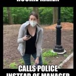 Rookie Karen | ROOKIE KAREN; CALLS POLICE INSTEAD OF MANAGER | image tagged in karen kulture | made w/ Imgflip meme maker