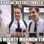 Mormons at Door | WITH SOCIAL RESTRICTIONS LIFTED; IT'S MIGHTY MORMON TIME! | image tagged in mormons at door,covid-19,religion,cult,coronavirus,social distancing | made w/ Imgflip meme maker