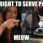 ihop sucks | IT IS MY RIGHT TO SERVE PANCAKES; MEOW | image tagged in woman yelling at cat with medical mask | made w/ Imgflip meme maker