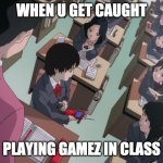 Lain Getting Caught | WHEN U GET CAUGHT; PLAYING GAMEZ IN CLASS | image tagged in lain getting caught playing games in class | made w/ Imgflip meme maker