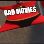 elastagirl | CRITICS; BAD MOVIES | image tagged in elastagirl | made w/ Imgflip meme maker