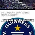 Guinness World Record | Li Longlong sets the record for; climbing the most stair steps (a total of 36 steps) with his head | image tagged in memes,guinness world record,meme,dank memes,dank meme,funny | made w/ Imgflip meme maker