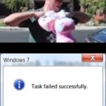 Task failed successfully | image tagged in task failed successfully,plainrock124 only 2000 for ever made | made w/ Imgflip meme maker