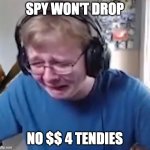 Puts wont print | SPY WON'T DROP; NO $$ 4 TENDIES | image tagged in puts won't print | made w/ Imgflip meme maker