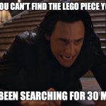 I've been falling for 30 minutes | WHEN YOU CAN'T FIND THE LEGO PIECE YOU NEED; I'VE BEEN SEARCHING FOR 30 MINS! | image tagged in i've been falling for 30 minutes | made w/ Imgflip meme maker