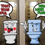 Toilet Humor | YOU DO LOOK A BIT
FLUSHED; MAN THAT
GUY WAS
AWFUL | image tagged in bathroom humor,memes,toilet humor,smell,bad pun,aint nobody got time for that | made w/ Imgflip meme maker