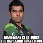 Umar akmal | MANY MANY IS RETURNS THE HAPPY BIRTHDAY TO YOU | image tagged in umar akmal,happy birthday | made w/ Imgflip meme maker