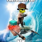 Bear Riding Shark | PHOTOSHOPPED? NAW | image tagged in bear riding shark | made w/ Imgflip meme maker
