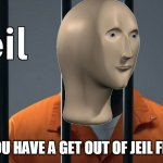 Jeil | NO; WHEN YOU HAVE A GET OUT OF JEIL FREE CARD | image tagged in jeil | made w/ Imgflip meme maker