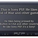 Be like Sony PSP! (Be like Bill) | This is Sony PSP. He likes God of War and other games. He likes being pressed by X button in USA and other countries. Be like Sony PSP. It's a Sony! | image tagged in sony psp-1000,be like bill,memes,popular,playstation,video games | made w/ Imgflip meme maker