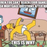 Current status: Available | WHEN YOU CAN'T REACH YOUR BANKER TO ASK MORTGAGE QUESTIONS AFTER HOURS. THIS IS WHY. | image tagged in current status available | made w/ Imgflip meme maker