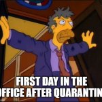 BACK TO THE OFFICE | FIRST DAY IN THE OFFICE AFTER QUARANTINE | image tagged in back from quarantine,covid-19 | made w/ Imgflip meme maker