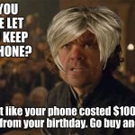 Karen | CAN YOU PLEASE LET MY KID KEEP YOUR PHONE? Its not like your phone costed $1000 and was a gift from your birthday. Go buy another one! | image tagged in i demand trial by combat,karen | made w/ Imgflip meme maker
