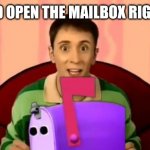 Steve Burns Blue's Clues Mailbox | I WOULD OPEN THE MAILBOX RIGHT NOW | image tagged in steve burns blue's clues mailbox | made w/ Imgflip meme maker