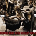 This is Retail Interview Fail | Interviewer; ME; WHAT SHOULD HAVE BEEN AN EASY JOB TO GET | image tagged in sparta kick,job interview,interview,leonidas,this is sparta | made w/ Imgflip meme maker