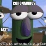 CORONAVIRUS; DANK MEMES; MIDDLE EAST | image tagged in veggietales 'allow us to introduce ourselfs' | made w/ Imgflip meme maker