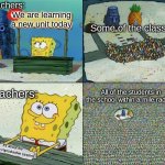New Unit | Teachers:; We are learning a new unit today; Some of the class:; Teachers:; All of the students in the school within a mile radius:; It's about the human reproductive system | image tagged in spongebob crowd meme | made w/ Imgflip meme maker