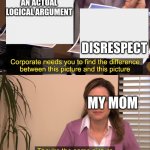 fuuuuuuuuuuuuuuuuuuuuuuuuuuuuuuuuuuuuuuuuuuuuuuuuuuuuuuuuuuuuuuuuuuuuuu | AN ACTUAL LOGICAL ARGUMENT; DISRESPECT; MY MOM | image tagged in yeet | made w/ Imgflip meme maker