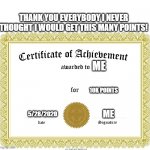 Thank you!! :) | THANK YOU EVERYBODY I NEVER THOUGHT I WOULD GET THIS MANY POINTS! ME; 10K POINTS; 5/28/2020; ME | image tagged in certificate of achievement,thank you | made w/ Imgflip meme maker
