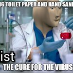 Kemist | MIXING TOILET PAPER AND HAND SANITIZER; THE CURE FOR THE VIRUS | image tagged in kemist | made w/ Imgflip meme maker