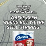Wiping but still striping | YOU KNOW IT'S ONE OF THOSE DAYS WHEN... YOU'VE BEEN WIPING BUT YOU'RE STILL STRIPING. Made by Meki
Not endorsed by Charmin | image tagged in meki,striping,wiping,one of those days,skid marks,charmin | made w/ Imgflip meme maker