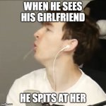 spit | WHEN HE SEES HIS GIRLFRIEND; HE SPITS AT HER | image tagged in flamingo | made w/ Imgflip meme maker
