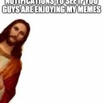 Baby Jesus | ME CHECKING MY NOTIFICATIONS TO SEE IF YOU GUYS ARE ENJOYING MY MEMES | image tagged in peeking jesus,memes,funny,kung fu panda limited addition,frontpage,baby jesus | made w/ Imgflip meme maker