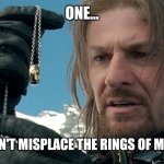 Onedoesntloserings | ONE... SIMPLY DOESN'T MISPLACE THE RINGS OF MIDDLE EARTH. | image tagged in onedoesntloserings | made w/ Imgflip meme maker