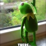 Kermit - Out the window - waiting | IT'S NOT SAFE TO GO OUT YET; THERE BE HATERS | image tagged in kermit - out the window - waiting | made w/ Imgflip meme maker